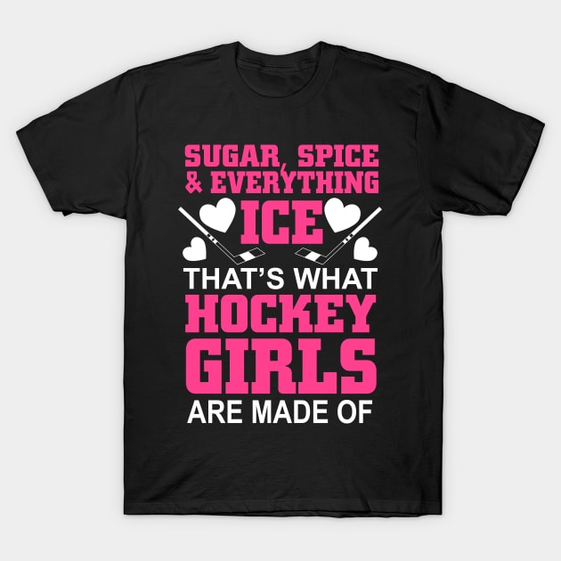 Sugar Spice And Everything Ice That's What Hockey Girls Are Made Of T-Shirt by jerranne